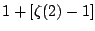 $\displaystyle 1 + [\zeta(2)-1]$